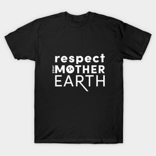 Respect Your Mother....Earth T-Shirt